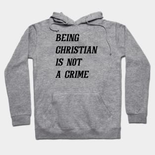 Being Christian Is Not A Crime (Black) Hoodie